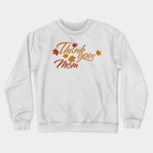 Thank You Mom with Fall Leaves Crewneck Sweatshirt